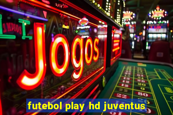 futebol play hd juventus